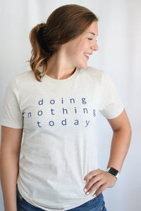 Doing Nothing Today Tee